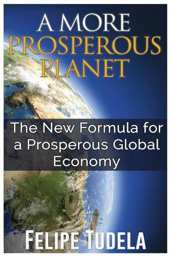 Cover image for A More Prosperous Planet: The New Formula for a Prosperous Global Economy