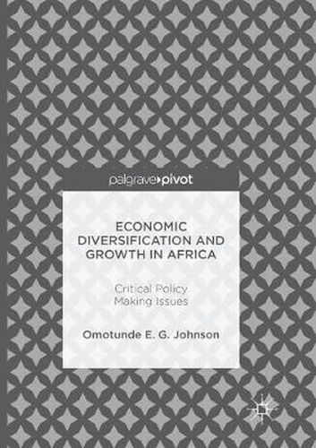 Economic Diversification and Growth in Africa: Critical Policy Making Issues