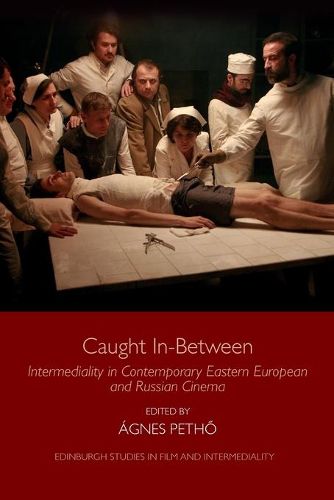 Cover image for Caught in-Between: Intermediality in Contemporary Eastern European and Russian Cinema