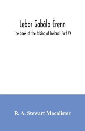 Cover image for Lebor gabala Erenn: The book of the taking of Ireland (Part V)