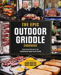 Cover image for The Epic Outdoor Griddle Cookbook: Amazing Recipes for Griddles and Flattops