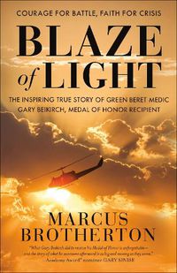 Cover image for Blaze of Light: The Inspiring True Story of Green Beret Medic Gary Beikirch, Medal of Honor Recipient