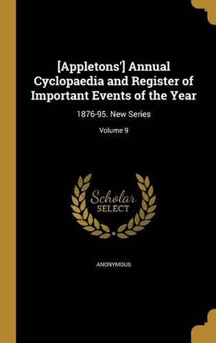 Cover image for [Appletons'] Annual Cyclopaedia and Register of Important Events of the Year