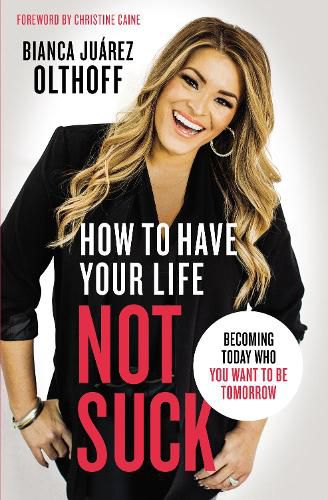 Cover image for How to Have Your Life Not Suck: Becoming Today Who You Want to Be Tomorrow