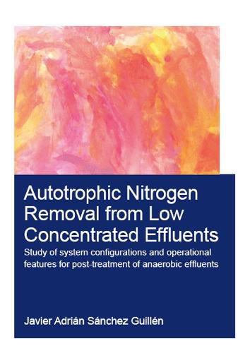 Cover image for Autotrophic Nitrogen Removal from Low Concentrated Effluents: Study of System Configurations and Operational Features for Post-treatment of Anaerobic Effluents