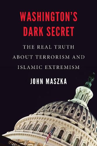 Cover image for Washington'S Dark Secret: The Real Truth About Terrorism and Islamic Extremism