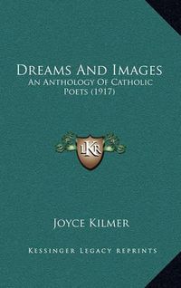 Cover image for Dreams and Images: An Anthology of Catholic Poets (1917)