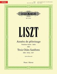 Cover image for Annees de Pelerinage -- Troisieme Annee (Italie), Trois Odes Funebres