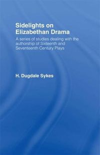 Cover image for Sidelights on Elizabethan Drama: A series of studies dealing with the authorship of Sixteenth and Seventeenth Century Plays