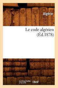 Cover image for Le Code Algerien (Ed.1878)