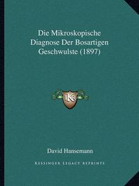 Cover image for Die Mikroskopische Diagnose Der Bosartigen Geschwulste (1897)