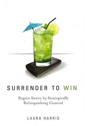 Surrender to Win: Regain Sanity by Strategically Relinquishing Control