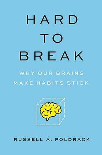 Hard to Break: Why Our Brains Makes Habits Stick