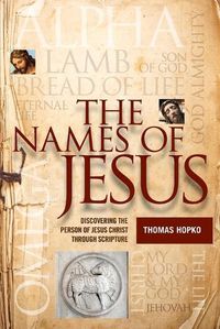 Cover image for The Names of Jesus: Discovering the Person of Jesus Christ through Scripture