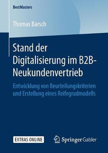 Cover image for Stand der Digitalisierung im B2B-Neukundenvertrieb: Entwicklung von Beurteilungskriterien und Erstellung eines Reifegradmodells