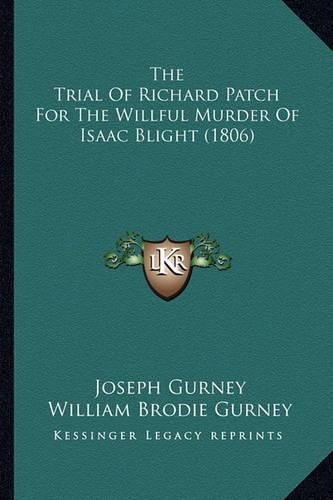 The Trial of Richard Patch for the Willful Murder of Isaac Blight (1806)