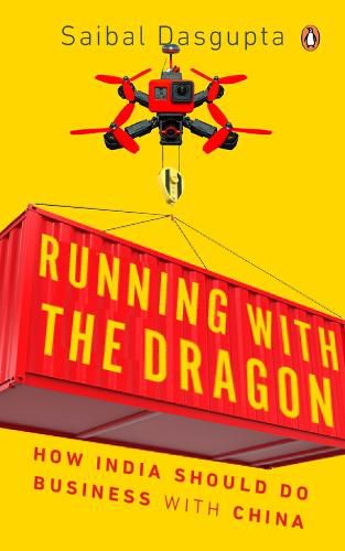 Cover image for Running with the Dragon: How India Should Do Business with China