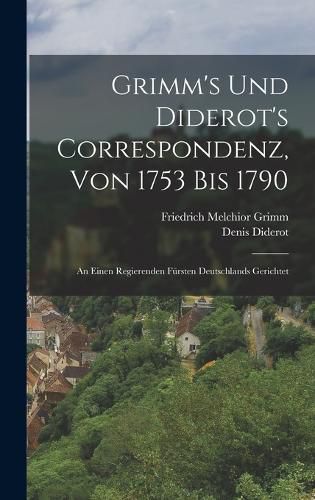 Cover image for Grimm's Und Diderot's Correspondenz, Von 1753 Bis 1790