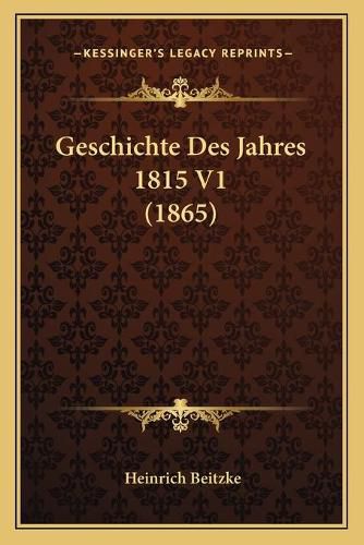 Cover image for Geschichte Des Jahres 1815 V1 (1865)