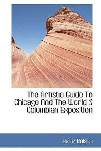 Cover image for The Artistic Guide To Chicago And The World S Columbian Exposition