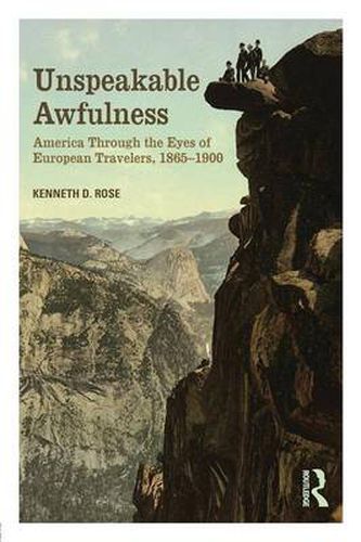 Cover image for Unspeakable Awfulness: America Through the Eyes of European Travelers, 1865-1900