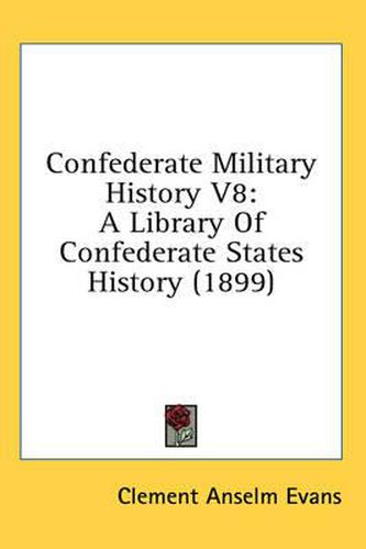Cover image for Confederate Military History V8: A Library of Confederate States History (1899)