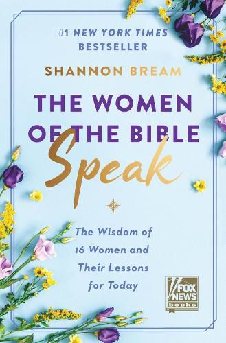 Cover image for The Women of the Bible Speak: The Wisdom of 16 Women and Their Lessons for Today