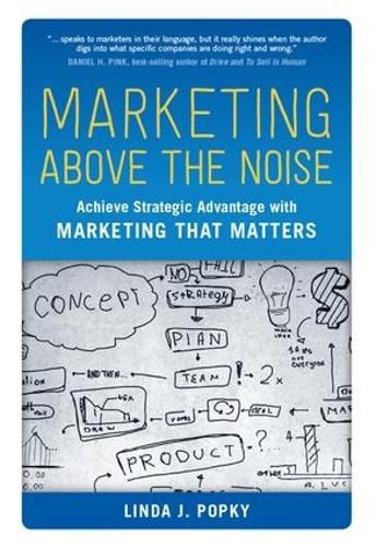 Cover image for Marketing Above the Noise: Achieve Strategic Advantage with Marketing That Matters