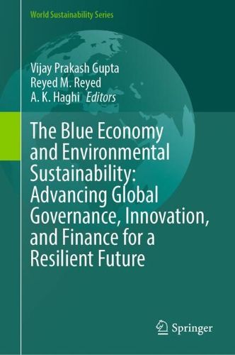 Cover image for The Blue Economy and Environmental Sustainability: Advancing Global Governance, Innovation, and Finance for a Resilient Future