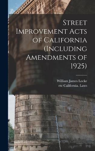 Street Improvement Acts of California (including Amendments of 1925)