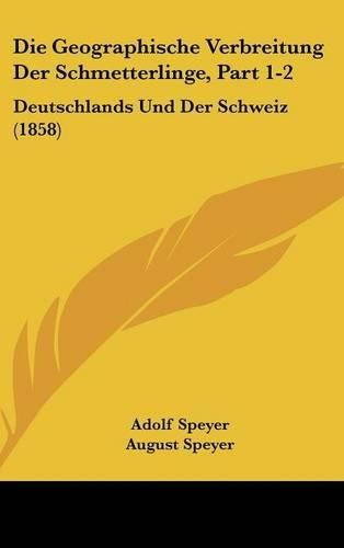 Cover image for Die Geographische Verbreitung Der Schmetterlinge, Part 1-2: Deutschlands Und Der Schweiz (1858)