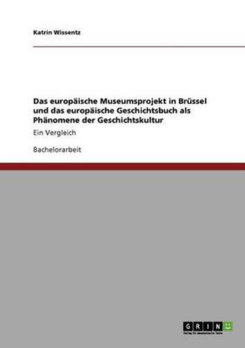 Cover image for Das europaische Museumsprojekt in Brussel und das europaische Geschichtsbuch als Phanomene der Geschichtskultur: Ein Vergleich