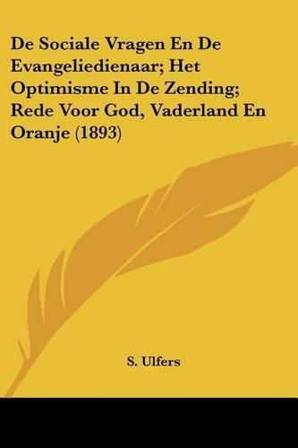 Cover image for de Sociale Vragen En de Evangeliedienaar; Het Optimisme in de Zending; Rede Voor God, Vaderland En Oranje (1893)