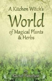 Cover image for Kitchen Witch"s World of Magical Herbs & Plants, A