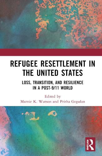 Cover image for Refugee Resettlement in the United States: Loss, Transition, and Resilience in a Post-9/11 World