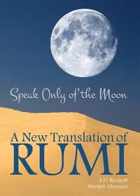 Cover image for Speak Only of the Moon: A New Translation of Rumivolume 40