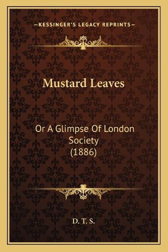 Cover image for Mustard Leaves: Or a Glimpse of London Society (1886)