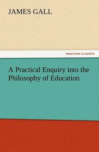 Cover image for A Practical Enquiry into the Philosophy of Education