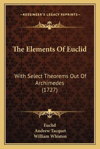 Cover image for The Elements of Euclid: With Select Theorems Out of Archimedes (1727)