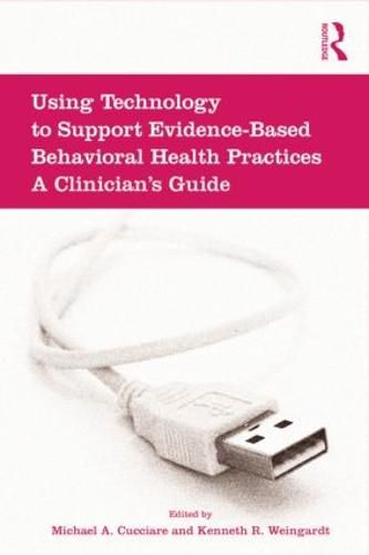 Cover image for Using Technology to Support Evidence-Based Behavioral Health Practices: A Clinician's Guide