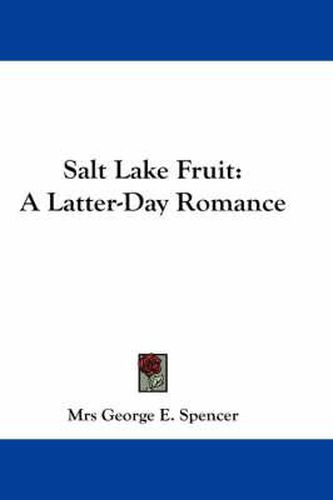 Cover image for Salt Lake Fruit: A Latter-Day Romance