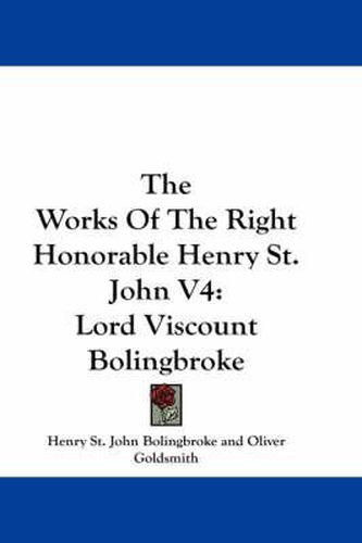 The Works of the Right Honorable Henry St. John V4: Lord Viscount Bolingbroke