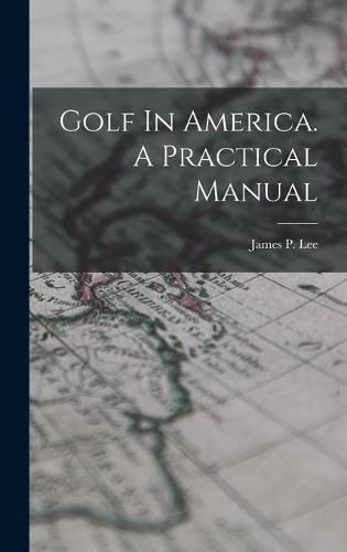 Cover image for Golf In America. A Practical Manual