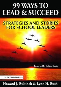 Cover image for 99 Ways to Lead and Succeed: Strategies and Stories for School Leaders