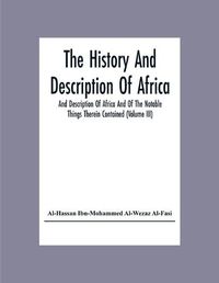 Cover image for The History And Description Of Africa And Description Of Africa And Of The Notable Things Therein Contained (Volume Iii)