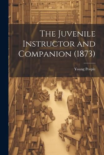 Cover image for The Juvenile Instructor and Companion (1873)