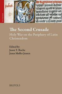 Cover image for The Second Crusade: Holy War on the Periphery of Latin Christendom