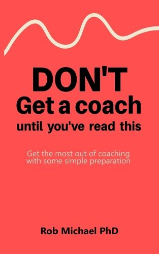 Don't Get a Coach Until You've Read This