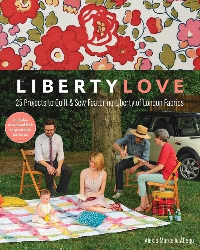 Cover image for Liberty Love: 25 Projects to Quilt & Sew Featuring Liberty of London Fabrics