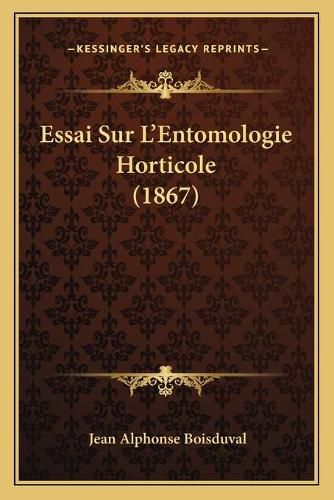 Cover image for Essai Sur L'Entomologie Horticole (1867)